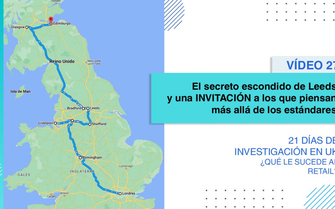 [Vídeo 27] Leeds: “El secreto escondido de Leeds y una INVITACIÓN a los que piensan más allá de los estándares”