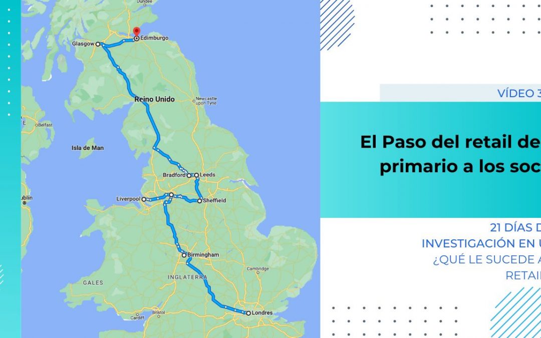 [Vídeo 33] Leeds: “El Paso del retail de lo primario a los social”